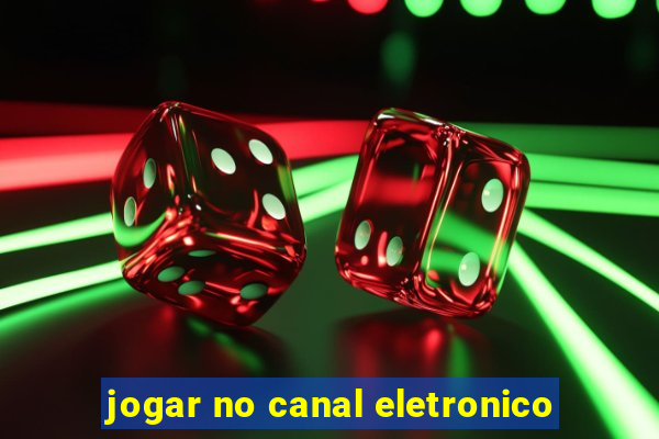 jogar no canal eletronico